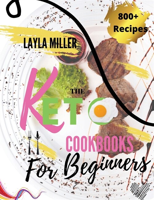 Keto Cookbook For Beginners: 800+ Quick and Easy Mouth-watering Recipes that Busy and Novice Can Cook -28 Day Meal Plan Included- (Paperback)