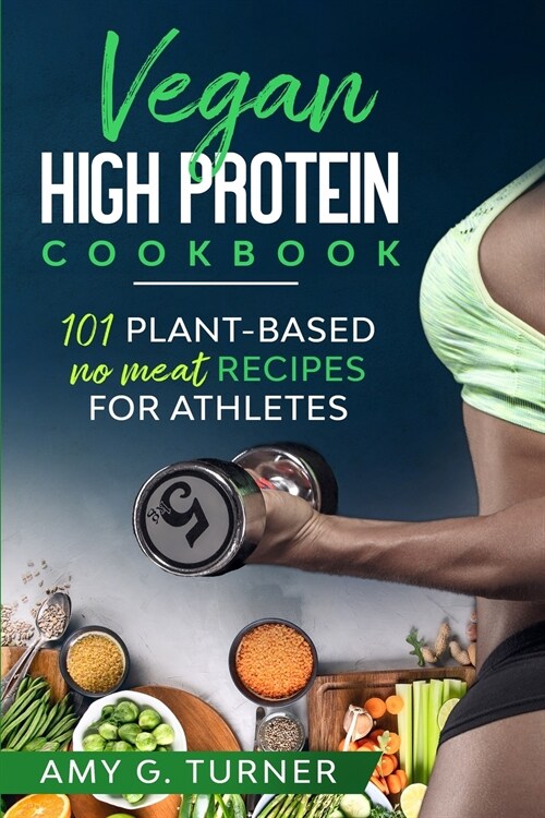 Vegan: HIGH PROTEIN COOKBOOK 101 Plant-based NO MEAT Recipes for Athletes (Paperback)