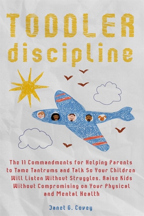 Toddler Discipline: The 11 Commandments for Helping Parents to Tame Tantrums and Talk So Your Children Will Listen Without Struggles.Raise (Paperback)