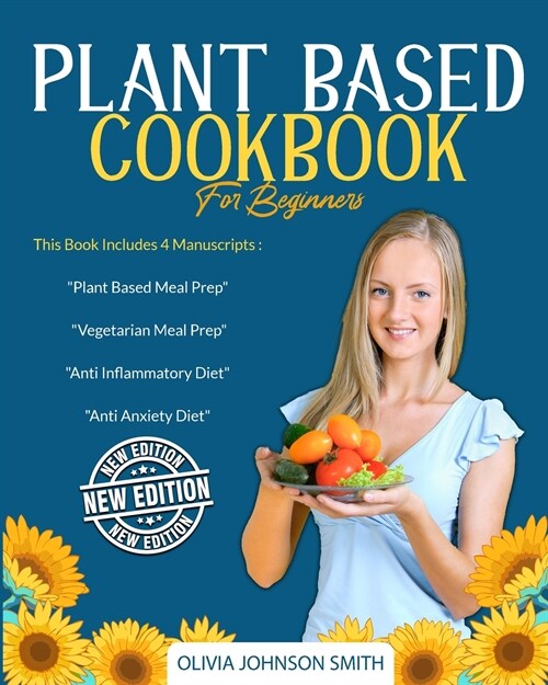 Plant Based Cookbook for Beginners: This Book Includes 4 Manuscripts: Plant Based Meal Prep + Vegetarian Meal Prep + Anti Inflammatory Diet + A (Paperback)