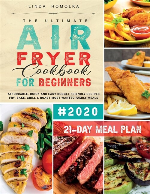 The Ultimate Air Fryer Cookbook for Beginners #2020: 600 Affordable, Quick and Easy Budget Friendly Recipes Fry, Bake, Grill & Roast Most Wanted Famil (Paperback)
