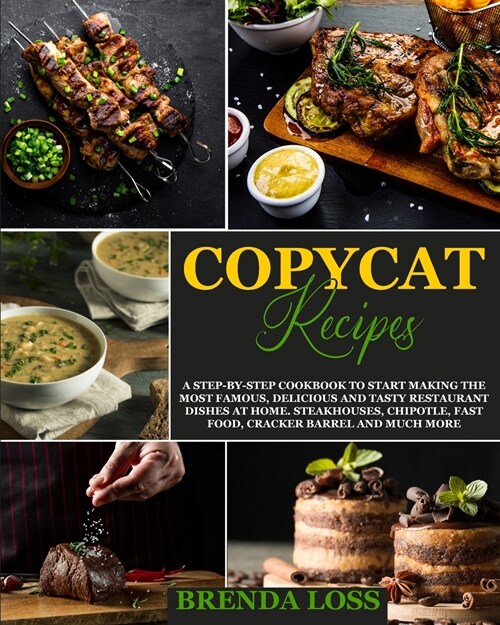 Copycat Recipes: A Step-by-Step Cookbook to Start Making the Most Famous, Delicious and Tasty Restaurant Dishes at Home. Steakhouses, C (Paperback)