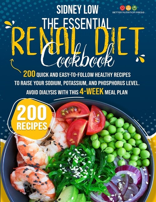 The Essential Renal Diet Cookbook: 201 Quick, Healthy, and Easy-To-Follow Recipes to Raise Your Sodium, Potassium, and Phosphorus Level. Avoid Dialysi (Paperback)