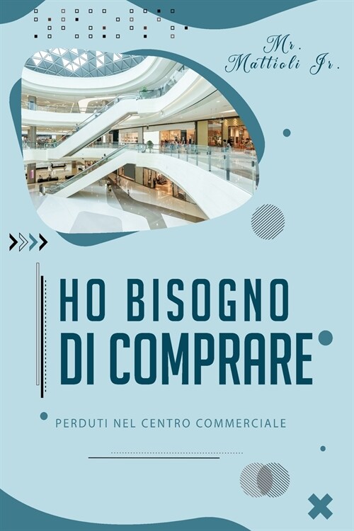 Ho bisogno di comprare: Perduti Nel Centro Commerciale (Paperback)