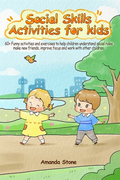 Social Skills Activities for Kids: 60+ Funny Activities and Exercises to Help Children Understand Social Rules, Make New Friends, Improve Focus and Wo (Paperback)