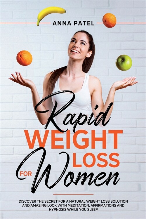 Rapid Weight Loss for Women: Discover the Secret for a Natural Weight Loss Solution and Amazing Look with Meditation, Affirmations and Hypnosis Whi (Paperback)