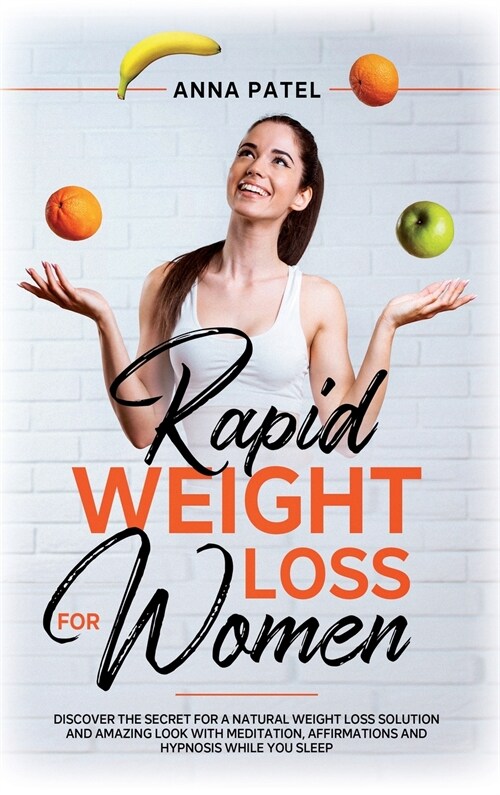 Rapid Weight Loss for Women: Discover the Secret for a Natural Weight Loss Solution and Amazing Look with Meditation, Affirmations and Hypnosis Whi (Hardcover)