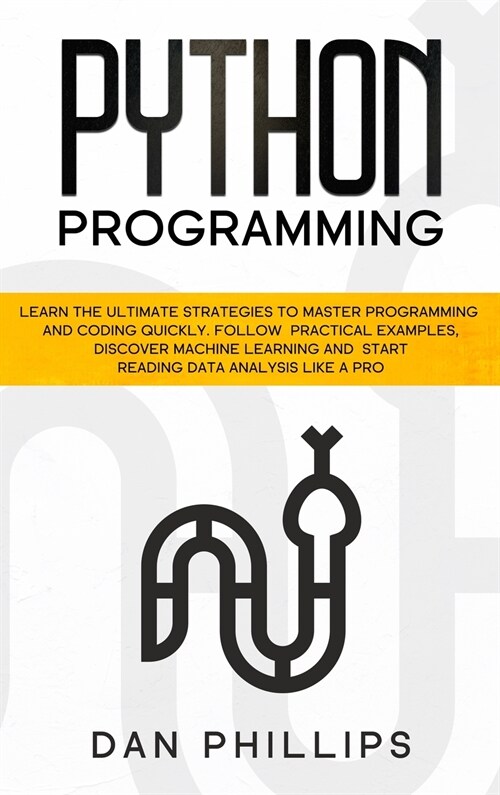 Python Programming: Learn the Ultimate Strategies to Master Programming and Coding Quickly. Follow Practical Examples, Discover Machine Le (Hardcover)