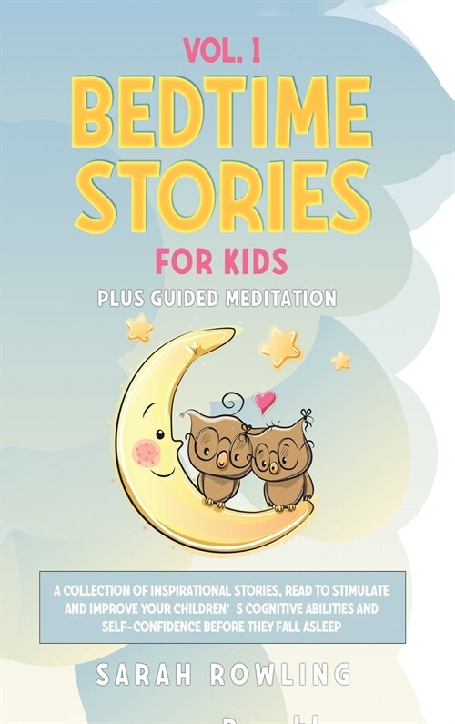 Bedtime Stories for Kids Vol. 1: A Collection of Inspirational Stories, Read to Stimulate and Improve Your Childrens Cognitive Abilities and Self-Con (Hardcover)