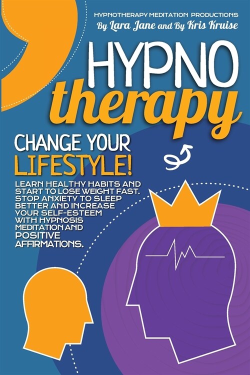 Hypnotherapy: Learn Healthy Habits and Start to Lose Weight Fast, Stop Anxiety to Sleep Better, and Increase Your Self-Esteem with H (Paperback)