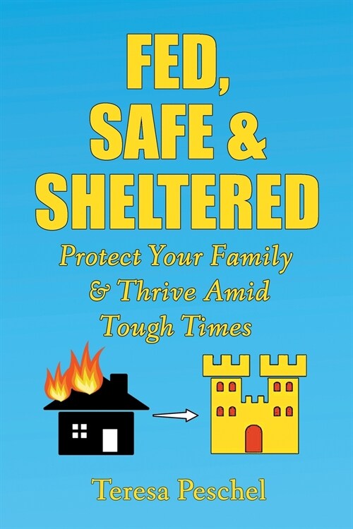 Fed, Safe and Sheltered: Protect Your Family and Thrive Amid Tough Times (Paperback)