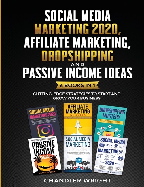 Social Media Marketing 2020: Affiliate Marketing, Dropshipping and Passive Income Ideas - 6 Books in 1 - Cutting-Edge Strategies to Start and Grow (Paperback)