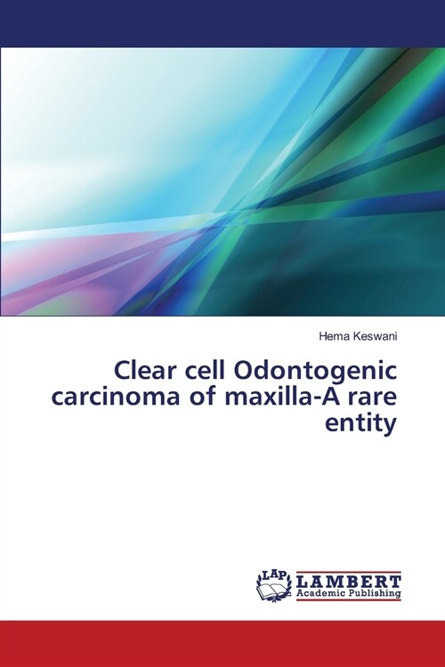 Clear cell Odontogenic carcinoma of maxilla-A rare entity (Paperback)