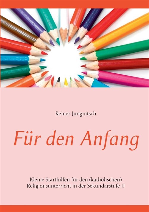 F? den Anfang: Kleine Starthilfen f? den (katholischen) Religionsunterricht in der Sekundarstufe II (Paperback)