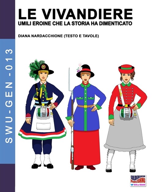 Le Vivandiere: umili eroine che la storia ha dimenticato (Paperback, Swu-Gen-013)