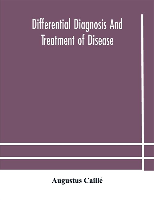 Differential diagnosis and treatment of disease, a text-book for practitioners and advanced students, with Two Hundred and Twenty-Eight illustrations  (Paperback)