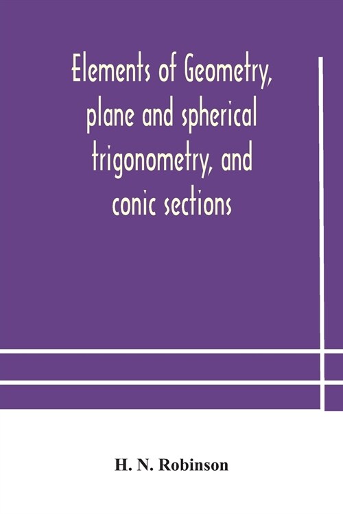 Elements of geometry, plane and spherical trigonometry, and conic sections (Paperback)