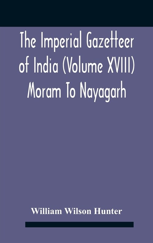 The Imperial Gazetteer Of India (Volume Xviii) Moram To Nayagarh (Hardcover)