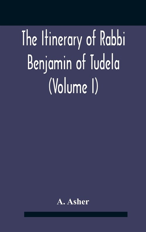 The Itinerary Of Rabbi Benjamin Of Tudela (Volume I) Text, Bibliography, And Translation (Hardcover)