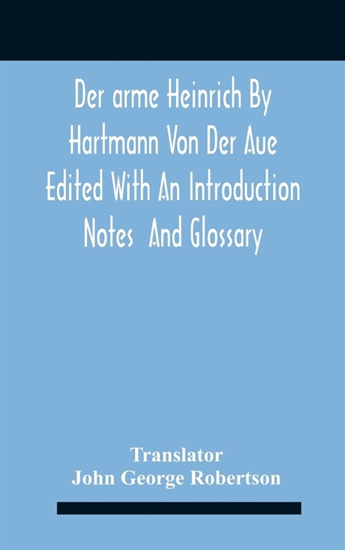 Der Arme Heinrich By Hartmann Von Der Aue Edited With An Introduction Notes And Glossary (Hardcover)