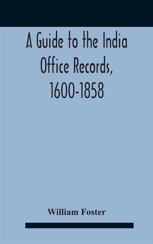 A Guide To The India Office Records, 1600-1858 (Hardcover)