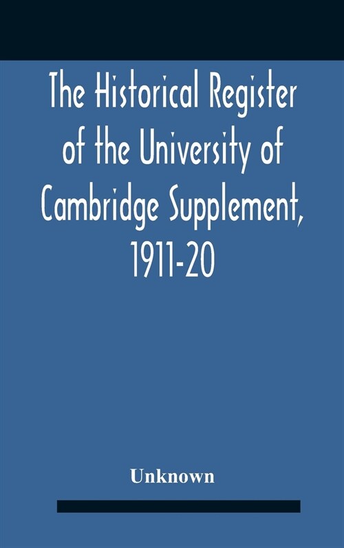 The Historical Register Of The University Of Cambridge Supplement, 1911-20 (Hardcover)