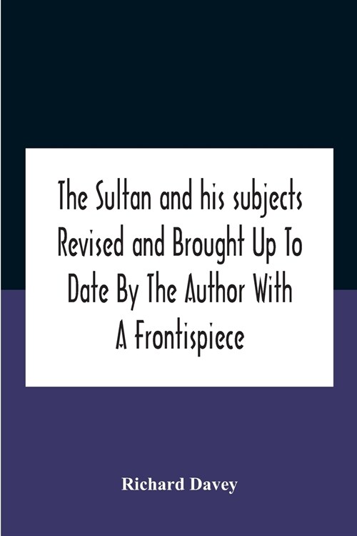 The Sultan And His Subjects Revised And Brought Up To Date By The Author With A Frontispiece (Paperback)