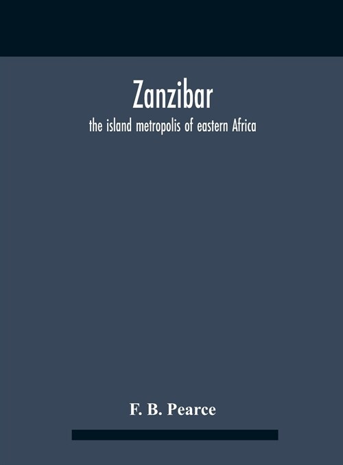 Zanzibar: The Island Metropolis Of Eastern Africa (Hardcover)