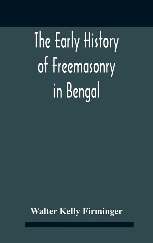 The Early History Of Freemasonry In Bengal And The Punjab With Which Is Incorporated The Early History Of Freemasonry In Bengal By Andrew DCruz (Hardcover)