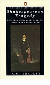 Shakespearean Tragedy: Lectures on Hamlet, Othello, King Lear Macbeth (Paperback)