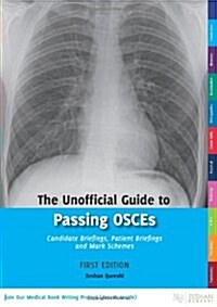 The Unofficial Guide to Passing OSCEs: Candidate Briefings, Patient Briefings and Mark Schemes (Paperback)
