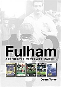 Fulham: A Century of Memorable Matches (Paperback)