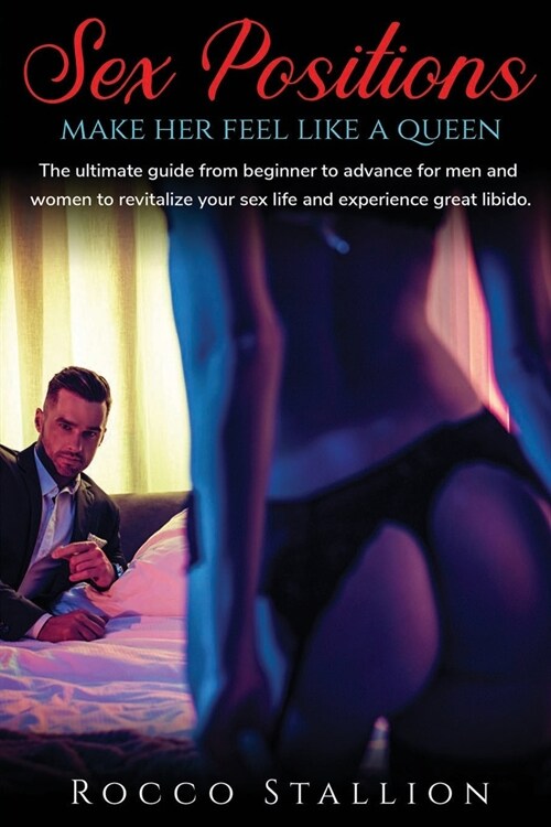 Sex Positions for Couples A Step-by-Step Advanced Guide to Ignite Your Erotic Soul and Discover a New Fulfilled Sexual Life: Massage and Yoga Sex Posi (Paperback)