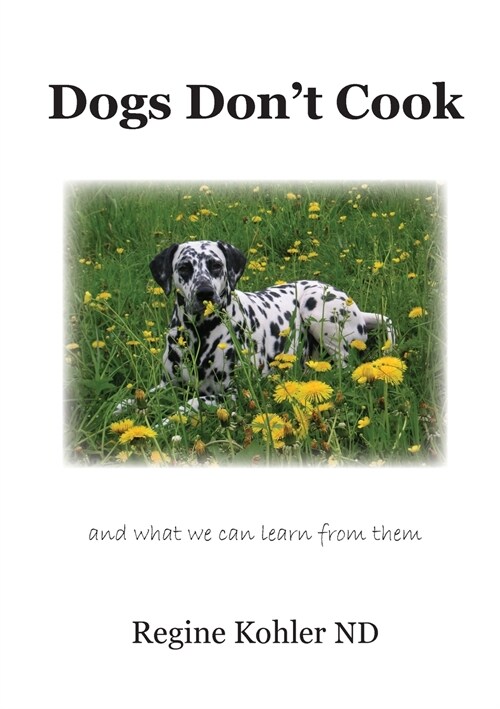 Dogs Dont Cook and what we can learn from them (Paperback)