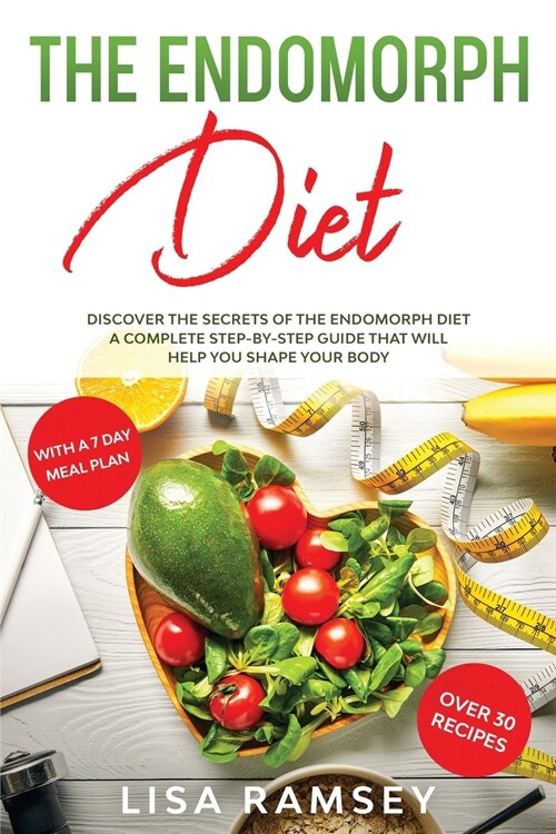 The Endomorph Diet: Discover the Secrets of the Endomorph Diet A Complete Step-by-Step Guide That Will Help You Shape Your Body (Paperback)