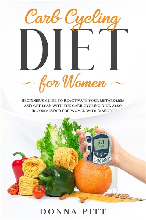 Carb Cycling for Women: Beginners Guide to Reactivate Your Metabolism and Get Lean With the Carb Cycling Diet. Also Recommended For Women Wit (Paperback)