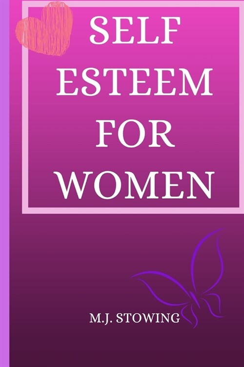 Self Esteem for Women: The complete guide to easily gain self-confidence, defeat your fears and become master of your life (Paperback)