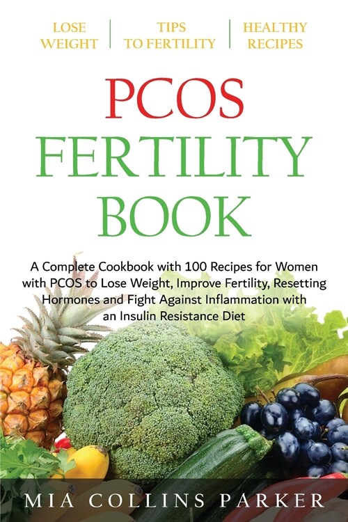Pcos Fertility Book: A Complete Cookbook with 100 Recipes for Women with PCOS to Lose Weight, Improve Fertility, Resetting Hormones and Fig (Paperback)