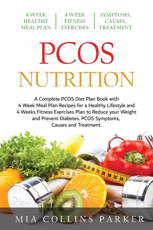 Pcos Nutrition: A Complete PCOS Diet Book with 4 Week Meal Plan and 4 Week Fitness Exercise Plan to Reduce Weight and Prevent Diabetes (Paperback)