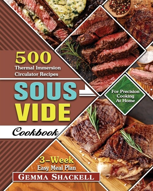 Sous Vide Cookbook: 500 Thermal Immersion Circulator Recipes with 3-Week Easy Meal Plan for Precision Cooking At Home (Paperback)
