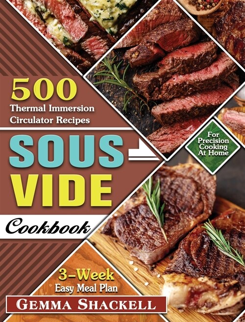 Sous Vide Cookbook: 500 Thermal Immersion Circulator Recipes with 3-Week Easy Meal Plan for Precision Cooking At Home (Hardcover)
