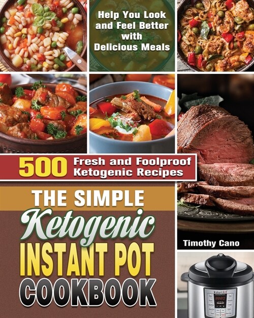 The Simple Ketogenic Instant Pot Cookbook: 500 Fresh and Foolproof Ketogenic Recipes to Help You Look and Feel Better with Delicious Meals (Paperback)