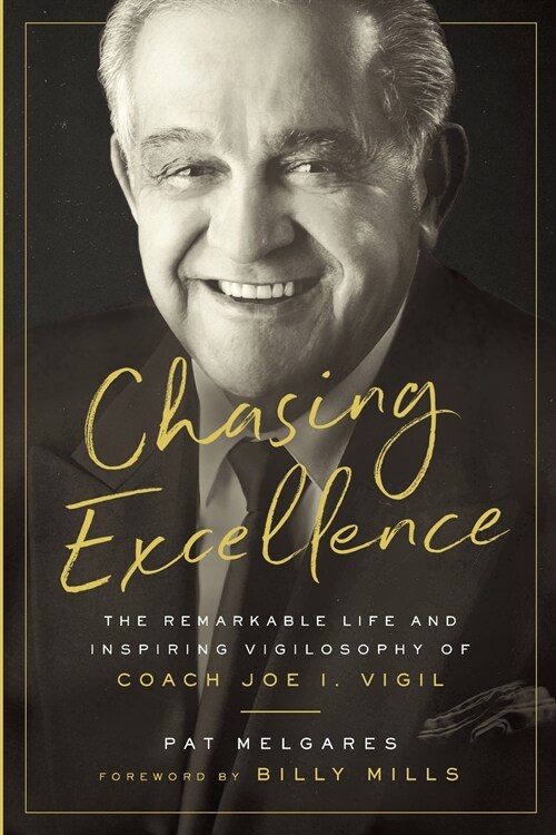 Chasing Excellence: The Remarkable Life and Inspiring Vigilosophy of Coach Joe I. Vigil (Paperback)