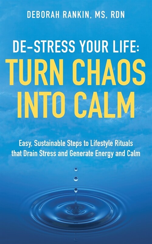De-Stress Your Life: Easy, Sustainable Steps to Lifestyle Rituals that Drain Stress and Generate Energy and Calm (Paperback)