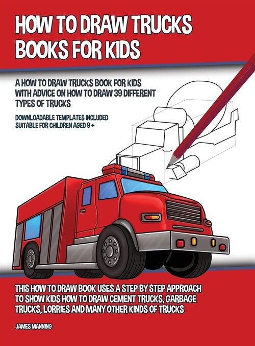 How to Draw Trucks Books for Kids (A How to Draw Trucks Book for Kids With Advice on How to Draw 39 Different Types of Trucks) This How to Draw Book U (Hardcover)