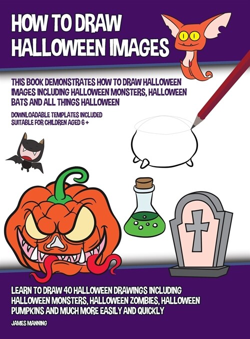 How to Draw Halloween Images (This Book Demonstrates How to Draw Halloween Images Including Halloween Monsters, Halloween Bats and All Things Hallowee (Hardcover)
