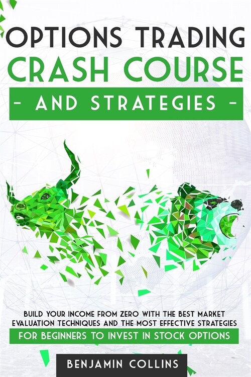 Options Trading Crash Course and Strategies: Build Your Income From Zero With the Best Market Evaluation Techniques and the Most Effective Strategies (Paperback)