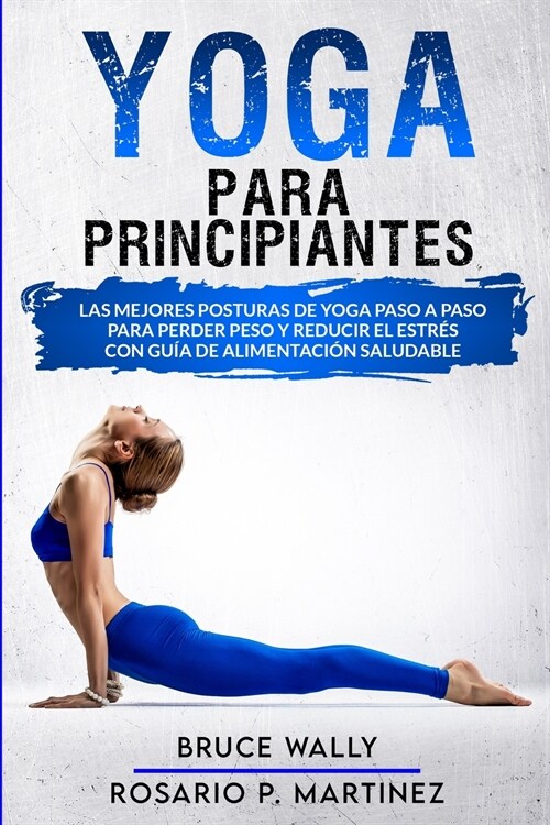 Yoga Para Principiantes: Las Mejores Posturas de Yoga Paso a Paso para Perder Peso y Reducir el Estr? con Gu? de Alimentaci? Saludable (Paperback)