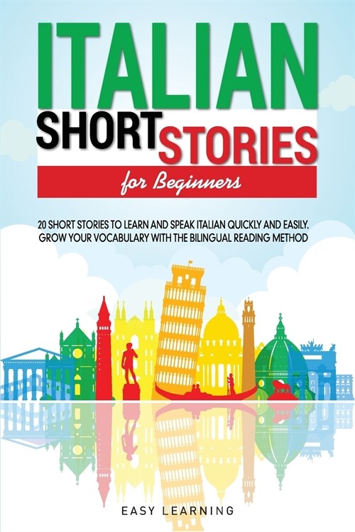 Italian Short Stories for Beginners: 20 Short Stories to Learn and Speak Italian Quickly and Easily. Grow Your Vocabulary with the Bilingual Reading M (Paperback)