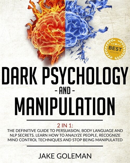 Dark Psychology and Manipulation: 2 in 1: The Definitive Guide to Persuasion, Body Language and NLP Secrets. Learn How to Analyze People, Recognize Mi (Paperback)